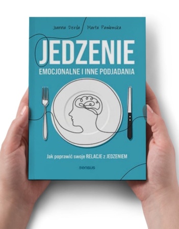 Jedzenie emocjonalne i inne podjadania. Jak poprawić swoje relacje z jedzeniem